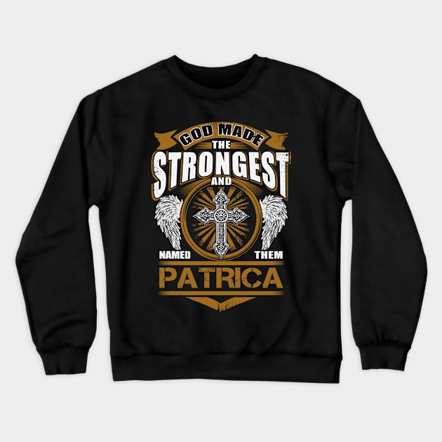 Patrica Name T Shirt - God Found Strongest And Named Them Patrica Gift Item Crewneck Sweatshirt by reelingduvet